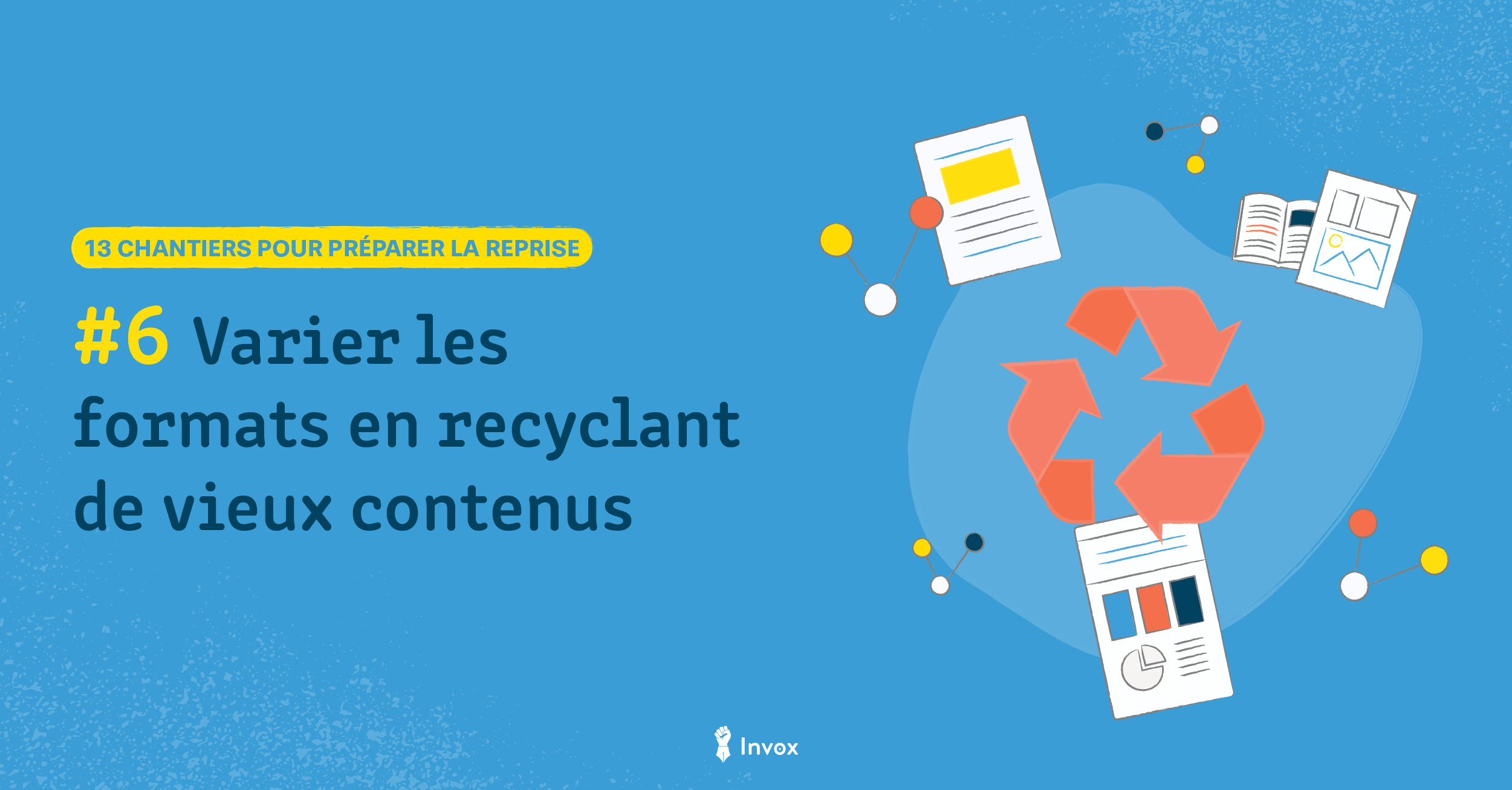 Chantier 6 – Varier les formats en recyclant de vieux contenus